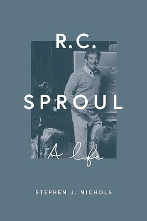 R. C. Sproul: A Life by Stephen J. Nichols