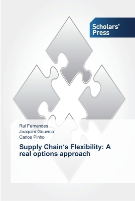 Supply Chain's Flexibility: A real options approach by Joaquim Gouveia, Rui Fernandes, Carlos Pinho