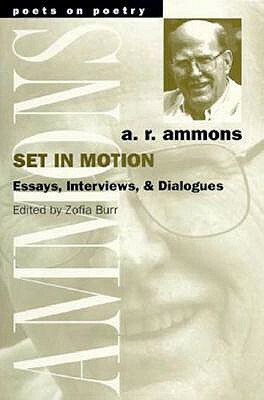 Set in Motion: Essays, Interviews, and Dialogues by A. R. Ammons