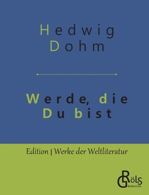 Werde, die Du bist by Hedwig Dohm