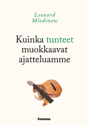 Kuinka tunteet muokkaavat ajatteluamme by Leonard Mlodinow