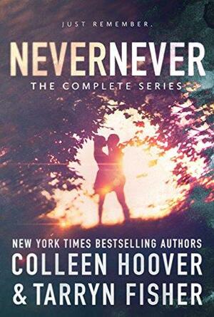 Never Never: The Complete Series by Tarryn Fisher, Colleen Hoover