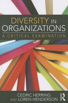 Diversity in Organizations: A Critical Examination by Cedric Herring, Loren Henderson