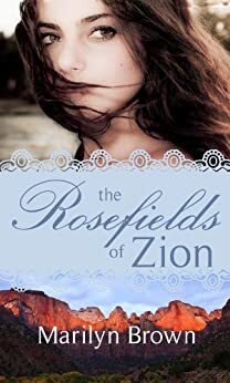 The Rosefields of Zion by Marilyn Brown