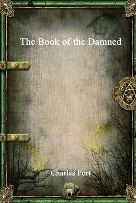 The Book of the Damned by Charles Fort