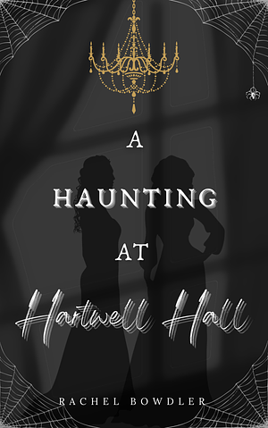 A Haunting at Hartwell Hall by Rachel Bowdler