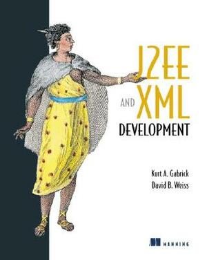 J2ee and XML Development by Kurt A. Gabrick, David B. Weiss