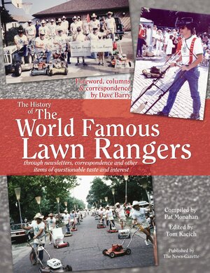 The History Of The World Famous Lawn Rangers: Through Newsletters, Correspondence, And Other Items Of Questionable Taste And Interest by Dave Barry