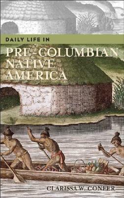 Daily Life in Pre-Columbian Native America by Clarissa W. Confer