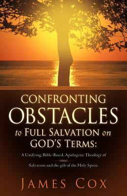 Confronting Obstacles to Full Salvation on God's Terms by James Cox