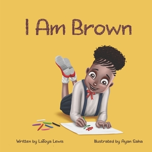 I am Brown by Latoya Lewis