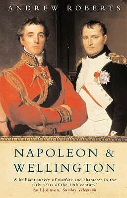 Napoleon and Wellington: The Long Duel by Andrew Roberts