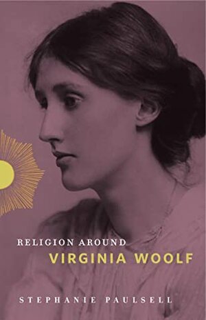 Religion Around Virginia Woolf by Stephanie Paulsell