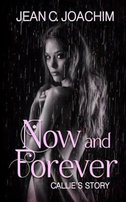 Now and Forever, Callie's Story - Special Edition by Jean C. Joachim