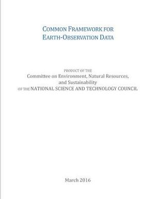 Common Framework for Earth-Observation Data by National Science and Technology Council, Office of Science and Technology Policy