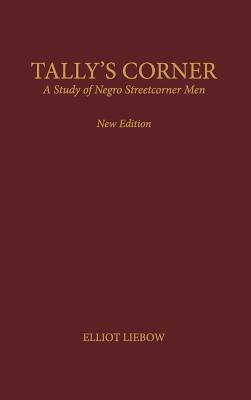 Tally's Corner: A Study of Negro Streetcorner Men by Elliot Liebow