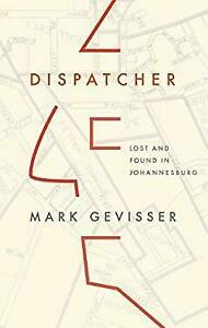Dispatcher: Lost and Found in Johannesburg by Mark Gevisser