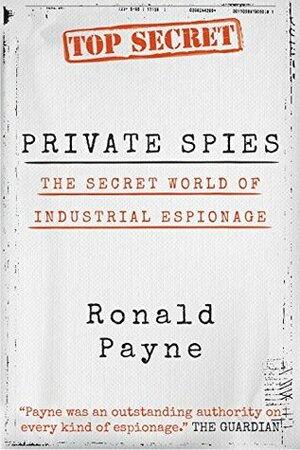 Private Spies: The Secret World of Industrial Espionage by Ronald Payne