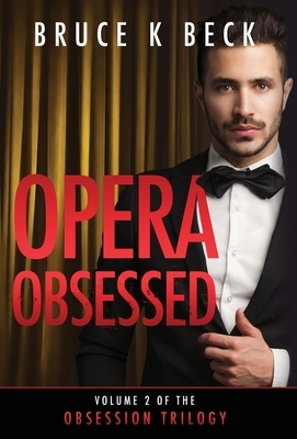 Opera Obsessed by Bruce K. Beck