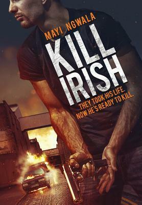 Kill Irish by Mayi Ngwala