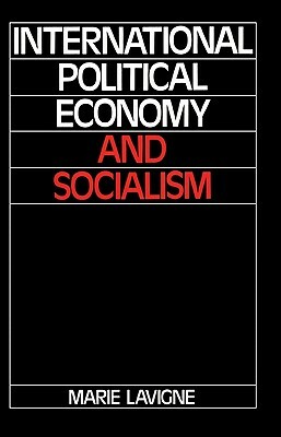 International Political Economy and Socialism by Marie LaVigne