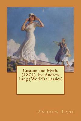 Custom and Myth. (1874) by: Andrew Lang (World's Classics) by Andrew Lang