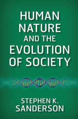 Human Nature and the Evolution of Society by Stephen K. Sanderson