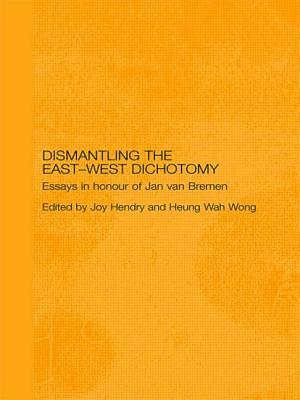 Dismantling the East-West Dichotomy: Essays in Honour of Jan van Bremen by 