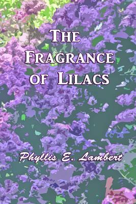 The Fragrance of Lilacs by Phyllis Lambert