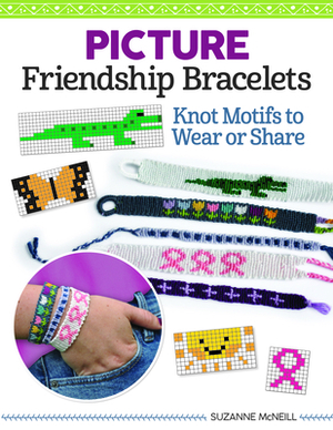 Picture Friendship Bracelets: Learn to Braid Cute Motifs to Wear or Share by Suzanne McNeill