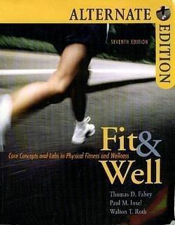 Fit & Well: Core Concepts and Labs for Physical Fitness by Thomas D.;Insel Paul M.;Roth Wa Fahey, Thomas D.;Insel Paul M.;Roth Wa Fahey, Walton T. Roth, Paul M. Insel