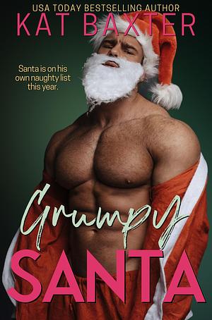 Grumpy Santa: A Boss/Employee/Holiday/Curvy Girl Romance by Kat Baxter, Kat Baxter