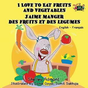 I Love to Eat Fruits and Vegetables J'aime manger des fruits et des legumes: English French Bilingual Edition by Kidkiddos Books, Shelley Admont