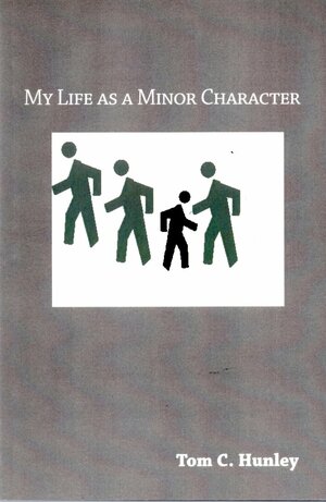 My Life As a Minor Character by Tom C. Hunley