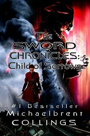 The Sword Chronicles: Child of Sorrows by Michaelbrent Collings