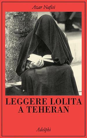 Leggere Lolita a Teheran by Azar Nafisi