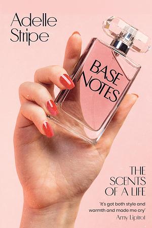 Base Notes: The Scents of a Life by Adelle Stripe