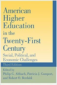 American Higher Education in the Twenty-First Century: Social, Political, and Economic Challenges by Patricia J. Gumport, Robert O. Berdahl, Philip G. Altbach