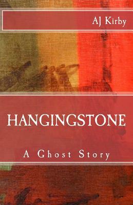 Hangingstone: A Ghost Story by A. J. Kirby