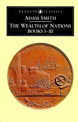 The Wealth of Nations: Books I-III by Adam Smith