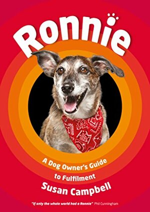 Ronnie: A Dog Owner's Guide to Fulfilment by Susan Campbell