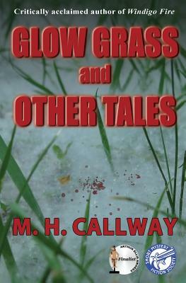 Glow Grass and Other Tales by M. H. Callway