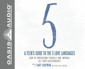 A Teen's Guide to the 5 Love Languages: How to Understand Yourself and Improve All Your Relationships by Paige Haley Drygas, Gary Chapman, Brandon Batchelar