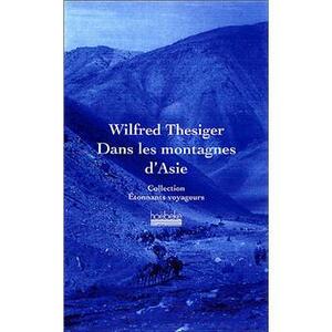 Dans les montagnes d'Asie by Wilfred Thesiger
