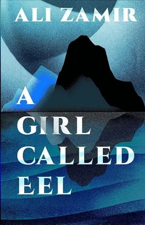 A Girl Called Eel by Ali Zamir