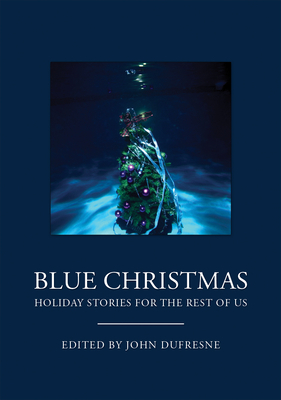 Blue Christmas: Holiday Stories for the Rest of Us (Holiday Fiction, for Readers of 12 Days at Bleakly Manor) by 