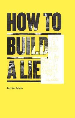 How to Build a Lie by Jamie Allen