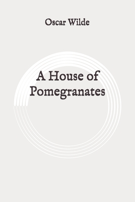 A House of Pomegranates: Original by Oscar Wilde