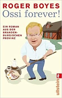 Ossi forever!Ein Roman aus der brandenburgischen Provinz by Roger Boyes