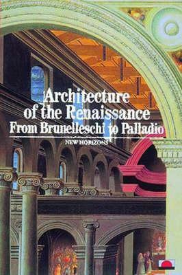 Architecture Of The Renaissance: From Brunelleschi To Palladio by Bertrand Jestaz